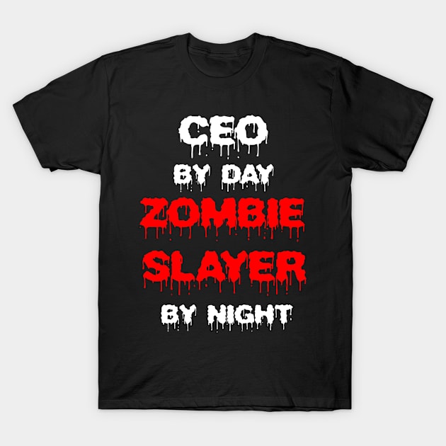 Funny Spooky Halloween Party Trendy Gift - CEO By Day Zombie Slayer By Night T-Shirt by AwesomeApparel